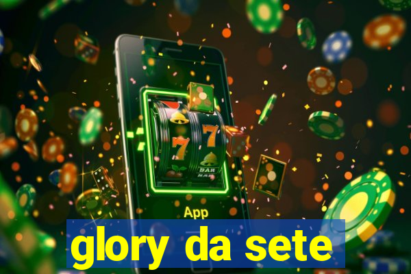 glory da sete